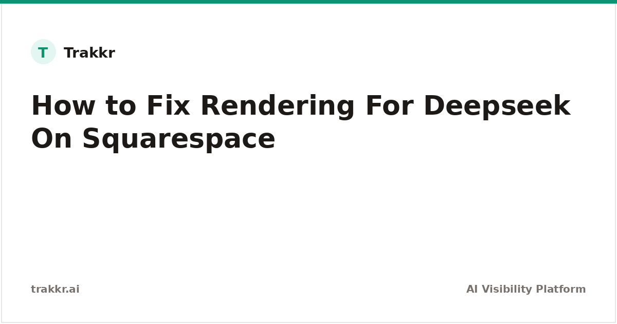 How to Fix Rendering Issues for DeepSeek on Squarespace | Trakkr