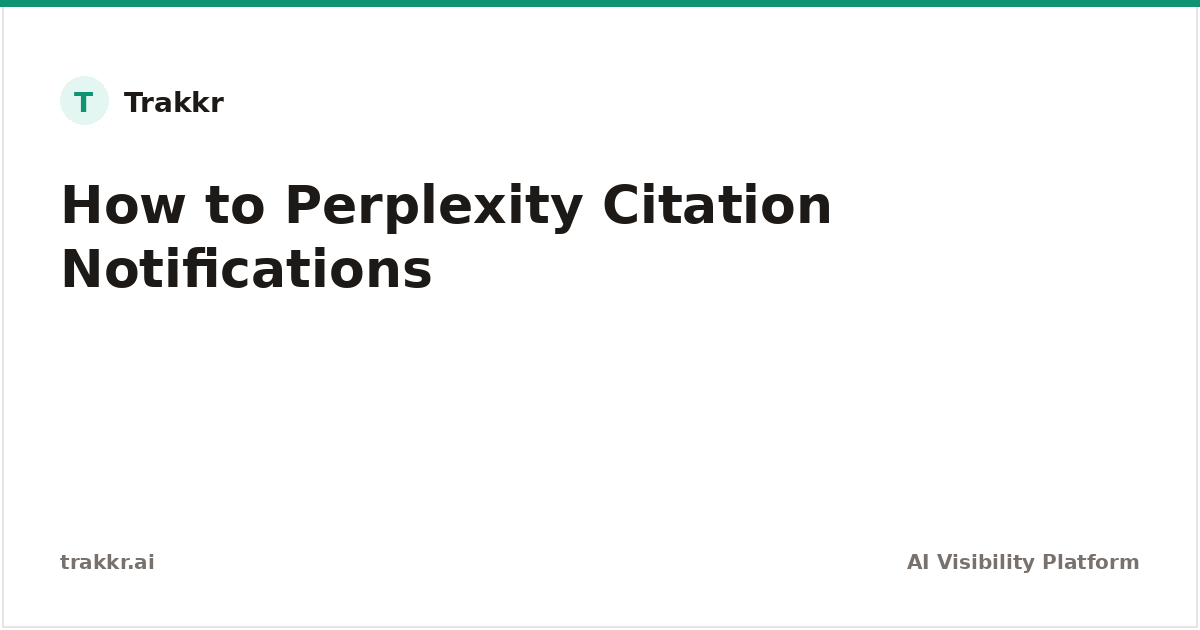 Perplexity Citation Notifications: Complete Setup Guide | Trakkr