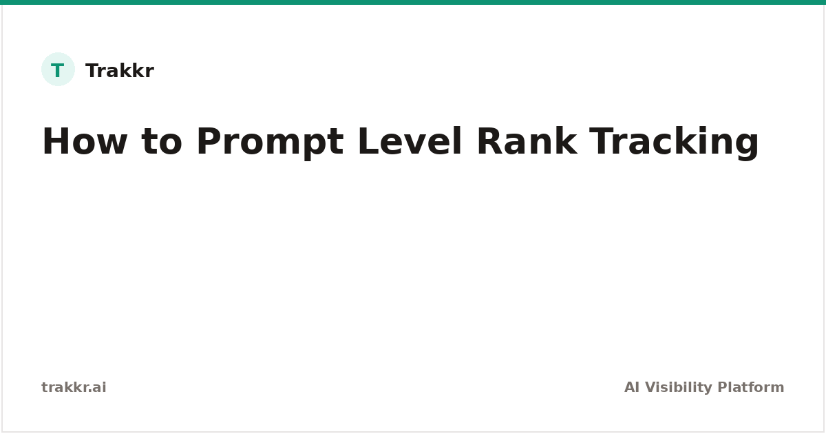 Prompt-Level Rank Tracking: Beyond Aggregate AI | Trakkr