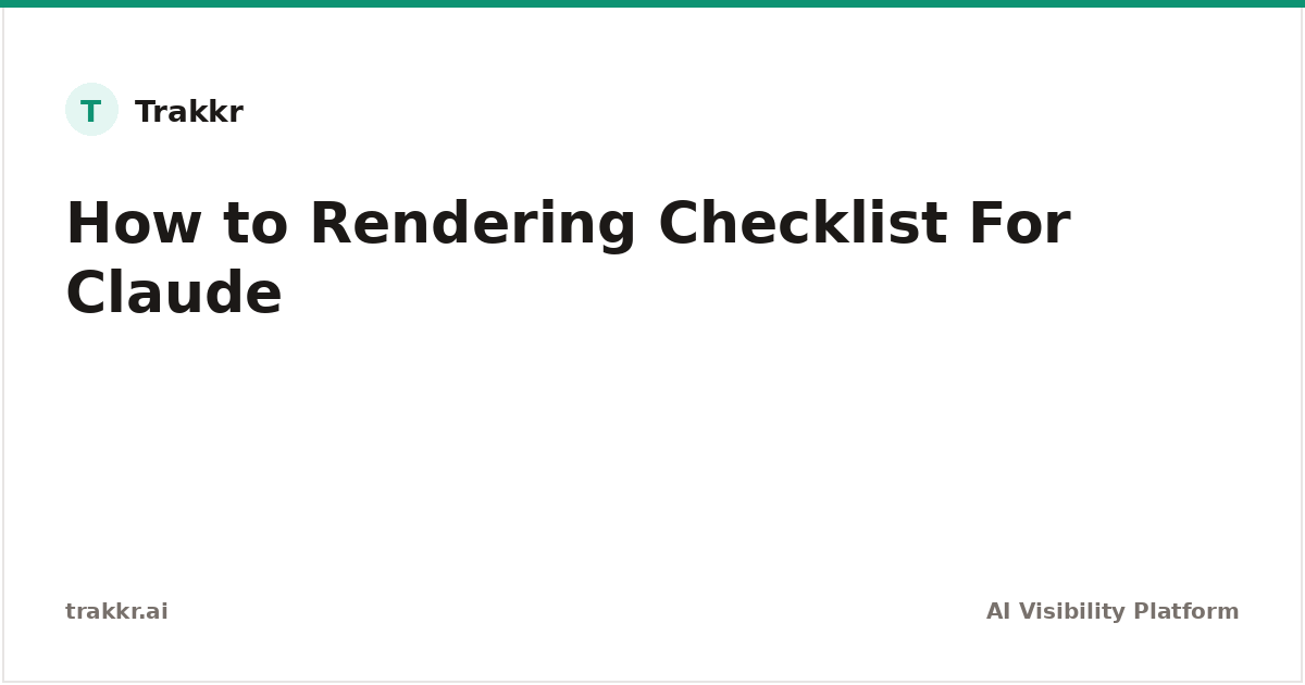 Rendering Checklist for Claude | Trakkr