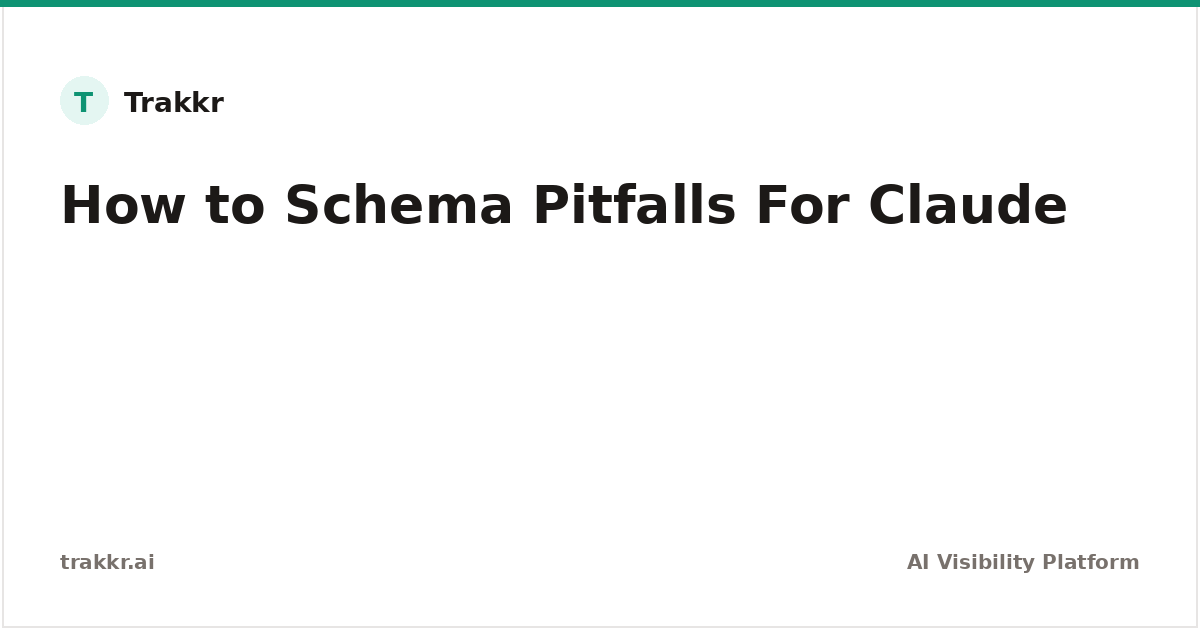 Schema Pitfalls to Avoid for Claude | Trakkr