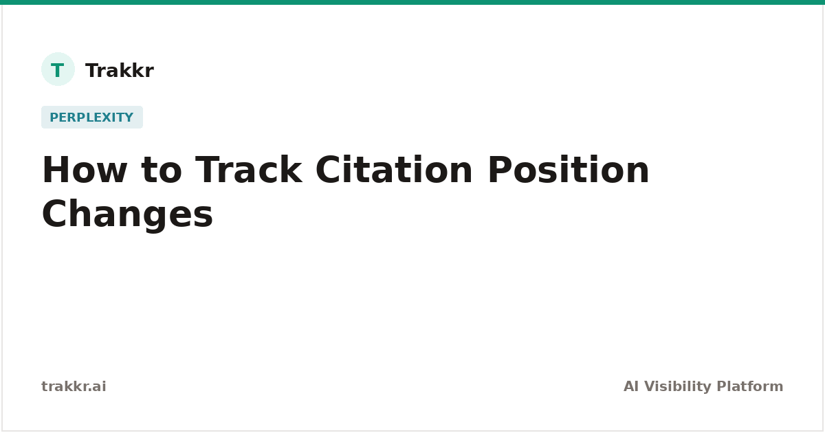 How to Track Citation Position Changes in Perplexity | Trakkr